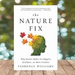 Resenha do Livro The Nature Fix: Why Nature Makes Us Happier, Healthier, and More Creative de Florence Williams